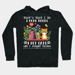 That's What I Do I Read Books I Pet Cats And I Forget Things Hoodie